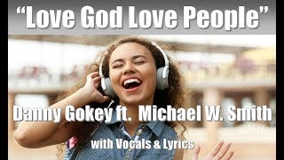 Danny Gokey ft Michael W Smith quotLove God Love Peoplequot with Vocals amp Lyrics [upl. by Cohla]