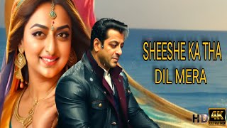 Sheeshe Ka Tha Dil Mera  Salman Khan  Sonakshi Sinha  Romantic Song [upl. by Cowley]