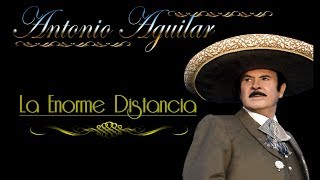 Antonio Aguilar La Enorme Distancia Letra [upl. by Geaghan163]