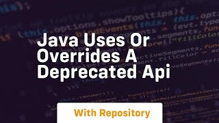 java uses or overrides a deprecated api [upl. by Keheley]