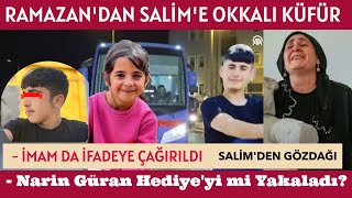 RAMAZANDAN SALİME OKKALI KÜFÜR  İMAM İFADEEYE ÇAĞIRILDI  Narin Güran Diyarbakırda Kaybolan [upl. by Ataynek760]