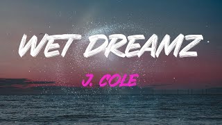 J Cole  Wet Dreamz Lyrics  And I Aint Never Did This Before No [upl. by Whyte]