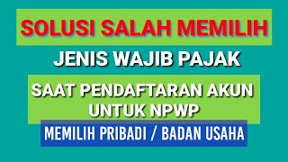 Solusi Salah Memilih Jenis Wajib Pajak Saat Pendaftaran Akun Untuk NPWP [upl. by Docilu]