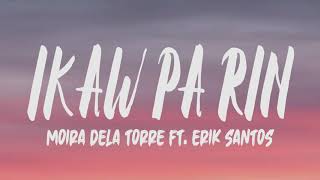 Moira Dela Torre Ft Erick Santos  Ikaw Pa Rin Lyrics [upl. by Arimay354]