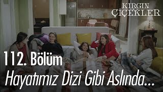 Hayatımız dizi gibi aslında  Kırgın Çiçekler 112 Bölüm [upl. by Notlim365]