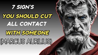 7 SIGNS YOU SHOULD CUT ALL CONTACT WITH SOMEONE  MARCUS AURILIUS [upl. by Asirrom676]