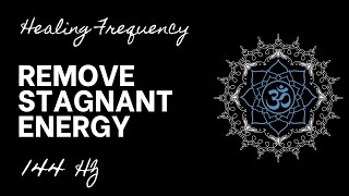 Remove Stagnant Energy  144 Hz Healing Frequency Dark Screen [upl. by Mitzie]