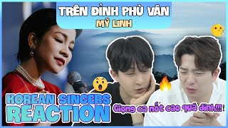 Korean singers🇰🇷 Reaction TRÊN ĐỈNH PHÙ VÂN  MỸ LINH🇻🇳 [upl. by Patsy875]