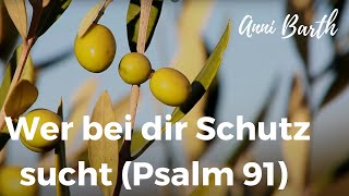 Anni Barth  Wer bei dir Schutz sucht Psalm 91 [upl. by Yren791]