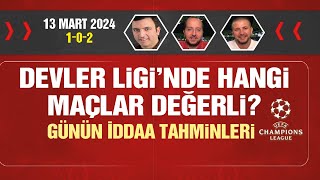 13 Mart iddaa tahminleri  102  Şampiyonlar Ligi [upl. by Epillihp]