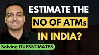 Estimate the number of ATMs in India  Solve Guesstimates [upl. by Horbal]