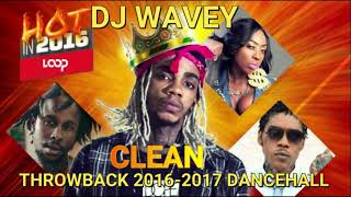 THROWBACK CLEAN DANCEHALL MIX 2016  2017 DJ WAVEY  ALKALINE VYBZ KARTEL MAVADO POPCAAN SPICE [upl. by Blinni706]