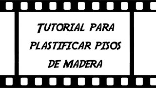 Tutorial para plastificar piso de madera x Alberto Plastificados [upl. by Nevsa]