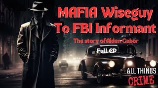 Mafia Wiseguy to FBI Informant  The Story of Aiden Gabor  Full EP [upl. by Urbain159]