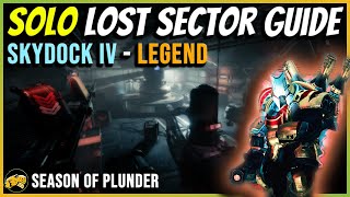 Skydock IV  Legend  Solo Lost Sector Guide  Season of the Plunder  Oct 2  Destiny 2 [upl. by Hagile855]