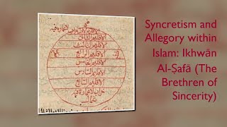 Syncretism and Allegory within Islam Ikhwān Al Ṣafā The Brethren of Sincerity [upl. by Ahsieket614]