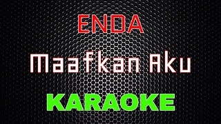 Enda  Maafkan Aku Karaoke  LMusical [upl. by Nivloc864]