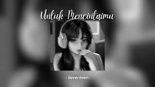 Untuk Mencintaimu  Seventeen Speed Up Reverb TikTok Version [upl. by Assertal991]