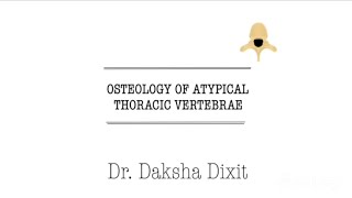 OSTEOLOGY OF ATYPICAL THORACIC VERTEBRAE [upl. by Winters407]