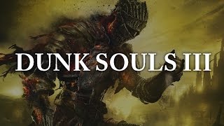 Dunk Souls III [upl. by Nnahaid]