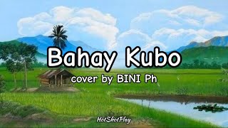 BAHAY KUBO LYRICS amp MUSIC COVER BY BINI PH [upl. by Noerb]