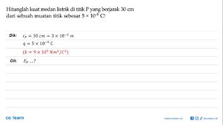 Hitunglah kuat medan listrik di titik P yang berjarak 30 cm dari sebuah muatan titik sebesar 5 x [upl. by Lesya]