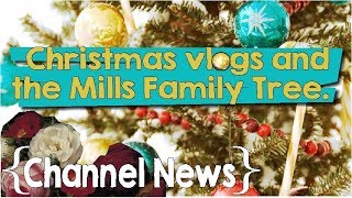 Christmas Vlogs amp The Mills Family Tree ║ Channel News December 2017 [upl. by Krenek284]