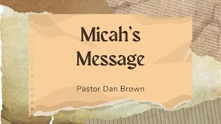 Micahs Message  Pastor Dan Brown [upl. by Laeahcim]