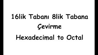 16lık Tabanı 8lik Tabana Çevirme Hexadecimal to Octal [upl. by Lindholm]