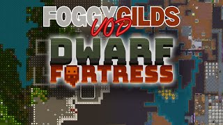 Dwarf Fortress  FOGGYGILDS VOD 6  TAKING BACK THE CAVES [upl. by Atel907]