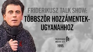 FRIDERIKUSZ TALK SHOW TÖBBSZÖR HOZZÁMENTEK  UGYANAHHOZ 1995  Friderikusz Archív 317 [upl. by Doig]