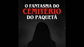 O Fantasma do Cemitério do Paquetá [upl. by Atinahs]