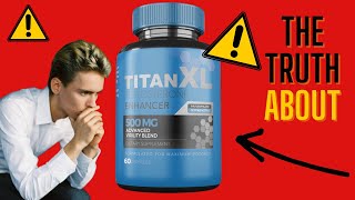 TITAN XL REVIEW – BE CAREFUL Does Titan XL Male Enhancement Work Titan XL 2022 [upl. by Ynavoj]