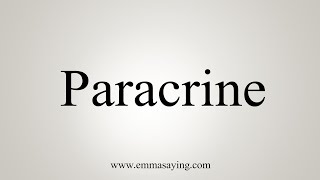 How To Say Paracrine [upl. by Ynnaej36]