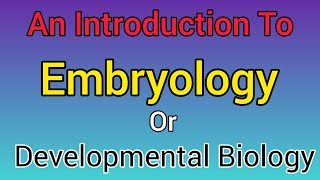 An Introduction to Embryology Developmental biology ontogenetic development Star Academy [upl. by August]