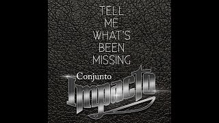 CONJUNTO IMPACTO  quotTELL ME WHATS BEEN MISSINGquot [upl. by Goines]