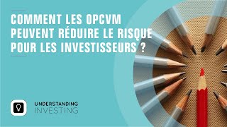 Comment les OPCVM réduisent les risques pour les investisseurs [upl. by Wilsey809]