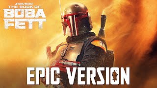 The Book of Boba Fett Main Theme x Mandalorian Theme  EPIC VERSION [upl. by Hailey]