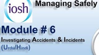 Iosh lecture  06 Module  06 Investigation of incident and accident [upl. by Namzaj]