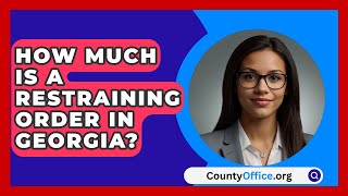 How Much Is A Restraining Order In Georgia  CountyOfficeorg [upl. by Cletis]