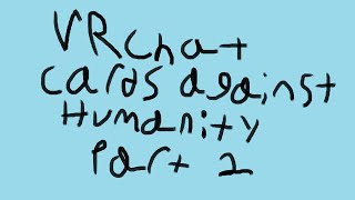 VRChat Cards Against Humanity part 2 [upl. by Icnarf]