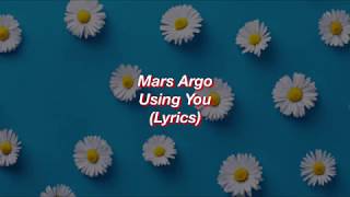 Mars Argo  Using You  Lyrics [upl. by Eletnahs470]