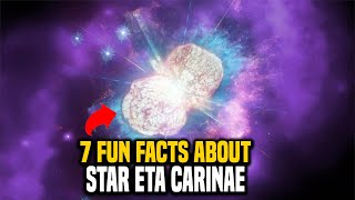 7 Fun Facts About Eta Carinae [upl. by Nosrac492]