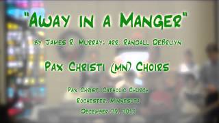 quotAway in a Mangerquot MurrayDeBruyn  Pax Christi MN Choirs [upl. by Naujd]