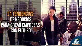 21 Tendencias de Negocios para Crear Empresas con Futuro 🚀 [upl. by Ovid]