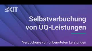 Studieren am KIT Videotutorial quotSelbstverbuchung unbenoteter Leistungenquot [upl. by Nylaras494]