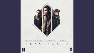 Practicalo feat Kenai Kevin Roldan amp Mackie [upl. by Ulphi]