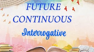 INTERROGATIVE  Future continuous tenses  with examples [upl. by Koslo]