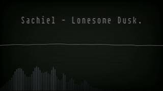 Sachiel  Lonesome Dusk [upl. by Jule]