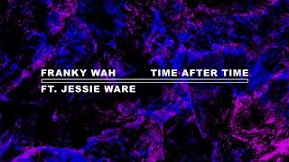 Franky Wah  Time After Time feat Jessie Ware Official Audio [upl. by Neelac]